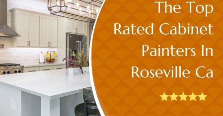 Who Are The Best Cabinet Painters In Roseville?  (Reviews/Ratings)